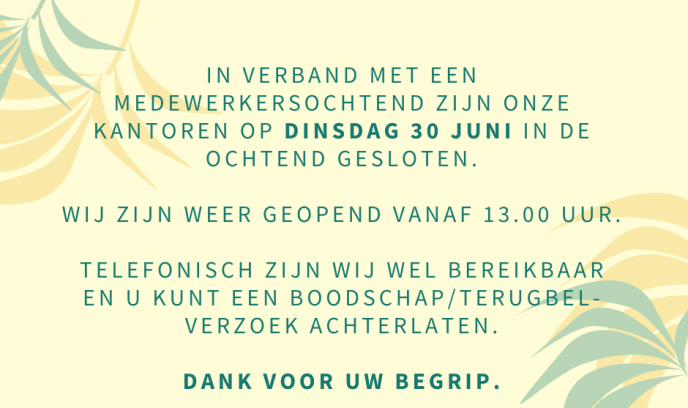 DINSDAGOCHTEND 30 JUNI GESLOTEN